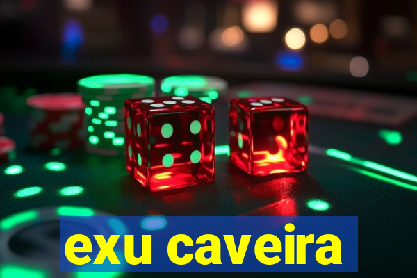 exu caveira